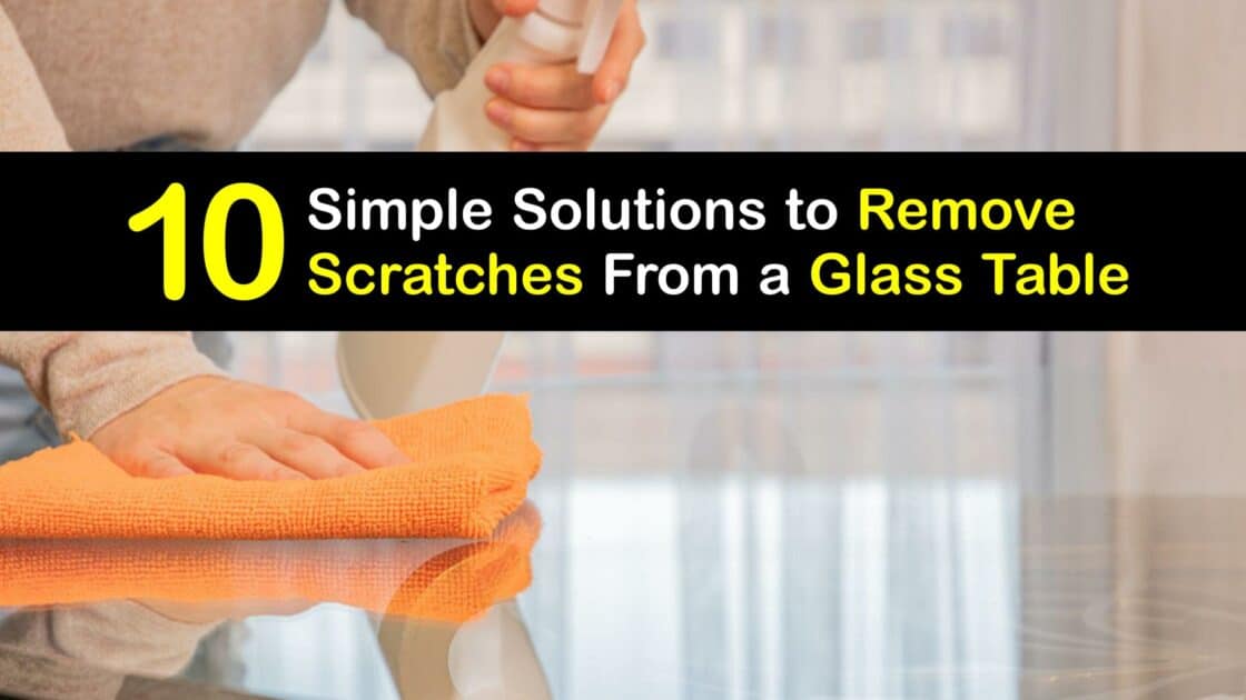Glass Care Smart Ways to Get Scratches Out of Glass Tables