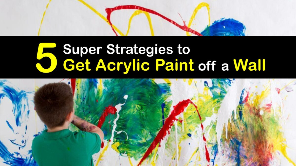 Acrylic Paint Removal Tricks for Getting Acrylic Paint off Walls