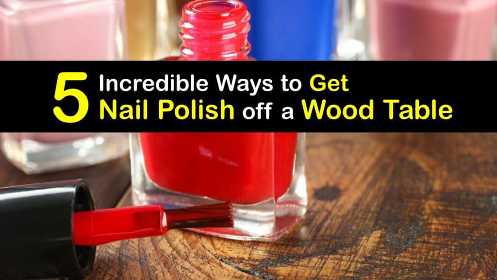 How to Get Nail Polish off a Wood Table titleimg1