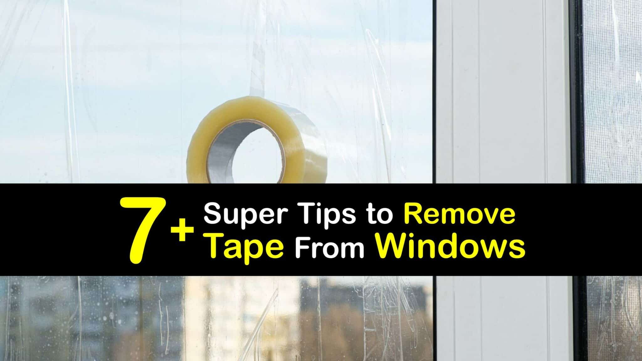 Remove Adhesive From Windows Tips to Get Tape off Windows