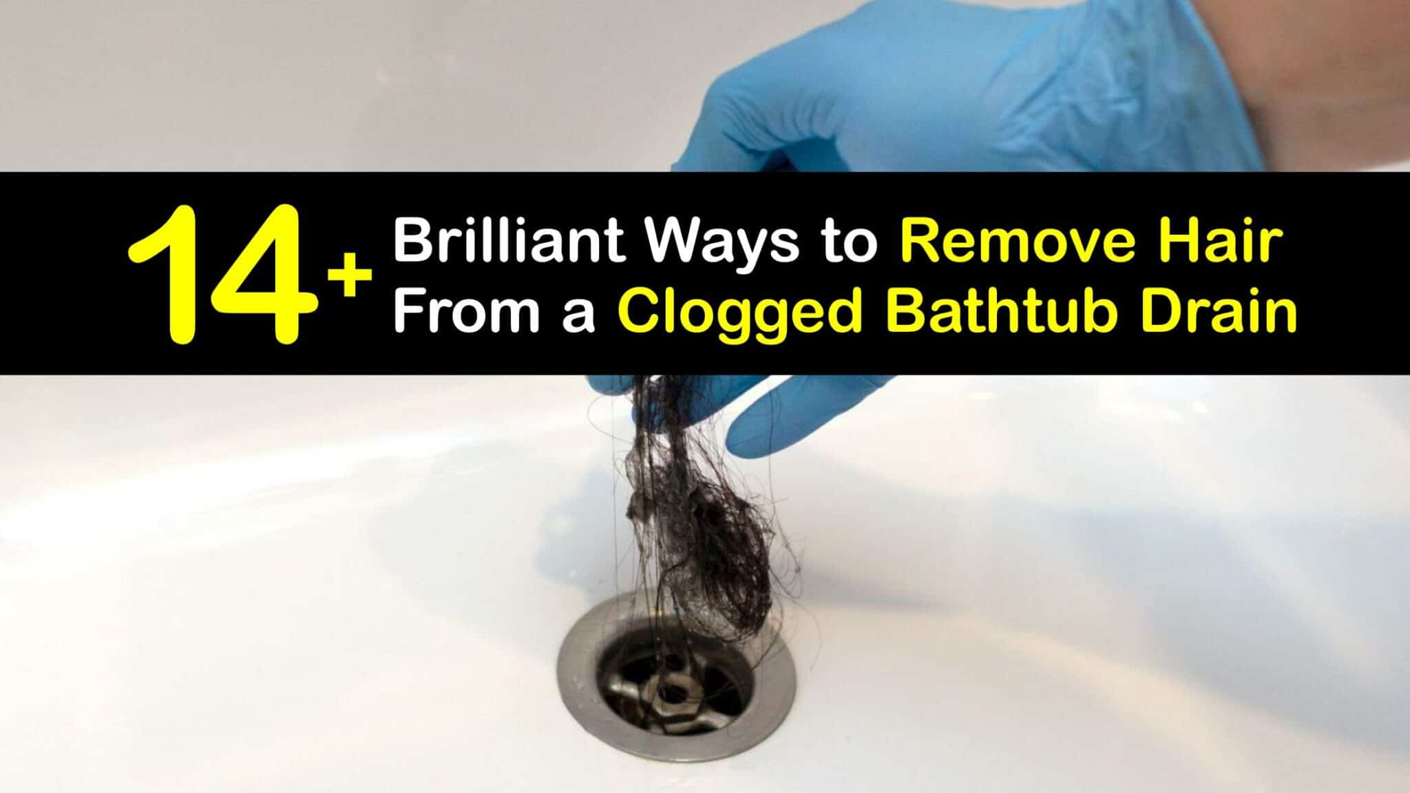 Drain Care - Easy Solutions to Clear a Hair-Clogged Bathtub Drain